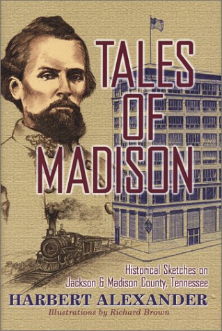 Stock image for Tales of Madison: Historical Sketches on Jackson Madison County, Tennessee for sale by Books of the Smoky Mountains