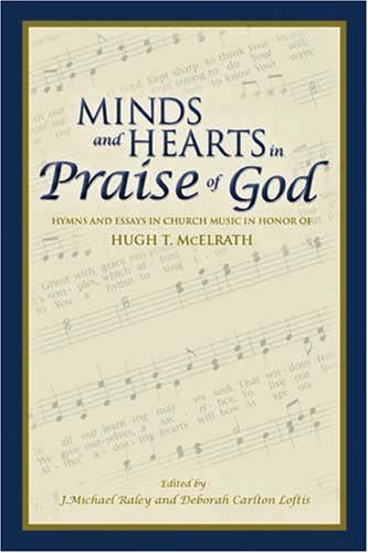Imagen de archivo de Minds and Hearts in Praise of God: Hymns and Essays in Church Music in Honor of Hugh T. McElrath a la venta por BooksRun