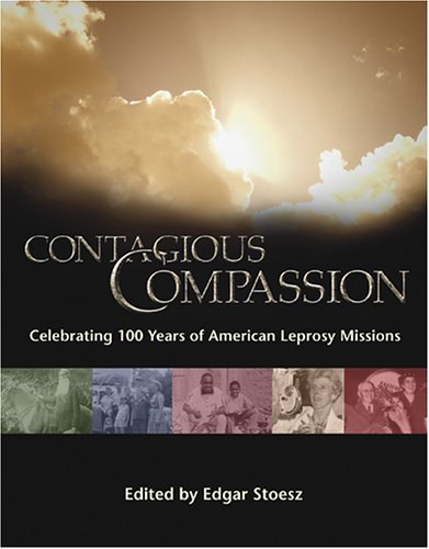 9781577363125: Contagious Compassion: Celebrating One Hundred Years of American Leprosy Missions