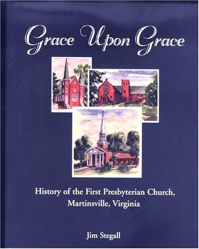 9781577363255: Grace Upon Grace: The History of the First Presbyterian Church, Martinsville, Virginia