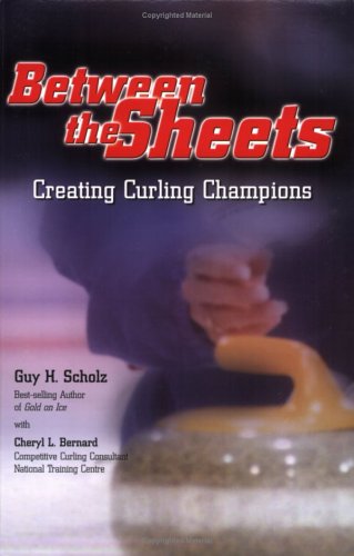 Stock image for Between the Sheets : Creating Curling Champions for sale by Better World Books: West