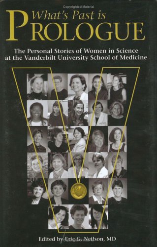 Beispielbild fr What's Past Is Prologue: The Personal Stories of Women in Science at the Vanderbilt University School of Medicine zum Verkauf von ThriftBooks-Atlanta