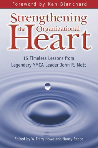 9781577363651: Strengthening the Organizational Heart: 15 Timeless Lessons from Legendary YMCA Leader John R. Mott