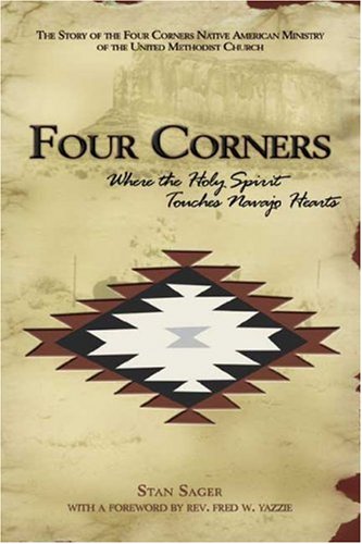 9781577363811: Four Corners Where the Holy Spirit Touches Navajo Hearts: The Story of the Four Corners Native American Ministry of the United Methodist Church