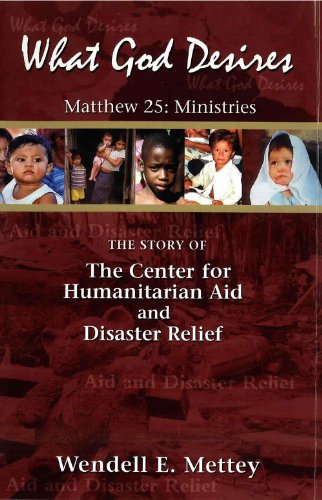 Imagen de archivo de What God Desires:The Story of the Center for Humanitarian Aid and Disaster Relief a la venta por Wonder Book