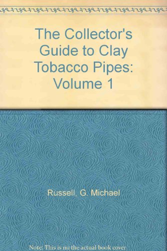 THE COLLECTOR'S GUIDE TO CLAY TOBACCO PIPES - VOL 1