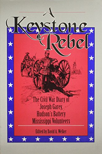 Beispielbild fr A Keystone Rebel: The Civil War Diary of Joseph Garey, Hudson's Battery, Mississippi Volunteers zum Verkauf von Books From California