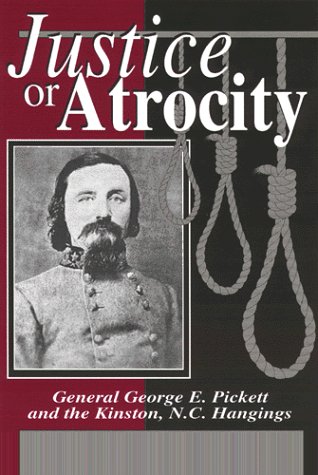 Beispielbild fr Justice or Atrocity: Gen. George Pickett and the Kinston, NC Hangings zum Verkauf von HPB-Ruby