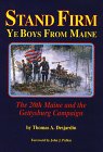 Beispielbild fr Stand Firm Ye Boys from Maine : The 20th Maine and the Gettysburg Campaign zum Verkauf von Better World Books