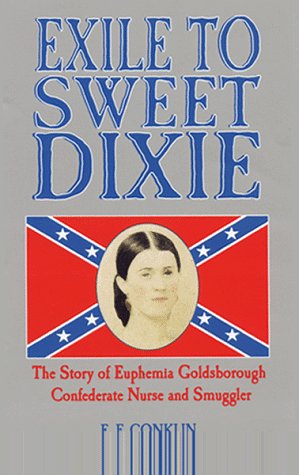 Beispielbild fr Exile to Sweet Dixie: The Story of Euphemia Goldsborough, Confederate Nurse and Smuggler zum Verkauf von SecondSale