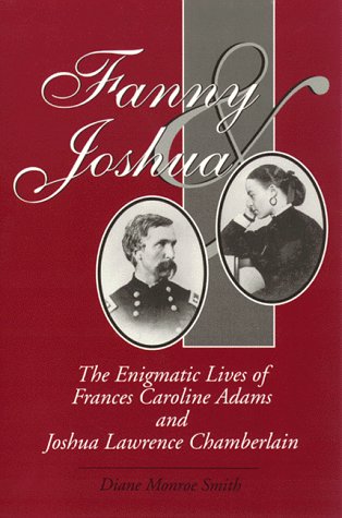 Stock image for Fanny and Joshua: The Enigmatic Lives of Frances Caroline Adams and Joshua Lawrence Chamberlain for sale by Blue Vase Books