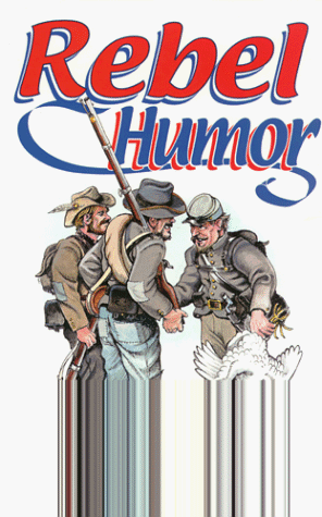 Rebel humor: 120 stories of the comical side of Confederate Army service, 1861-1865 (9781577470502) by Coco, Gregory A; Coco, Gregory A.