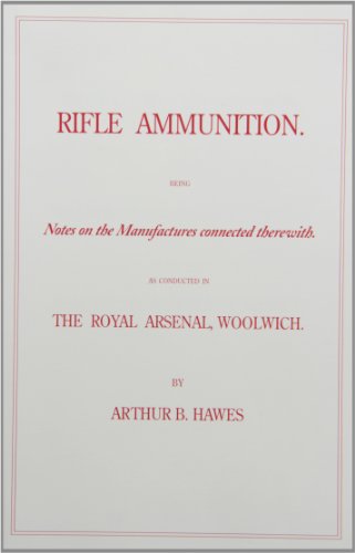 Rifle Ammunition: Being Notes on the Manufactures connected therewith