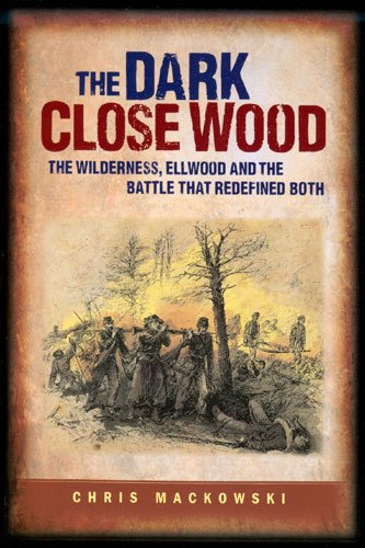 Stock image for Dark Close Wood The Wilderness, Ellwood and the Battle That Defined Both for sale by ZBK Books