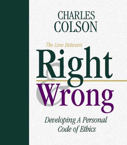 The Line Between Right and Wrong: Developing a Personal Code of Ethics (9781577480235) by Colson, Charles