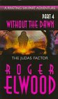 WITHOUT THE DAWN : PT 4 THE JUDAS FACTOR - ROGER ELWOOD