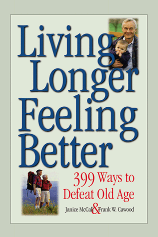 Beispielbild fr Living Longer, Feeling Better: 399 Ways to Defeat Old Age zum Verkauf von Wonder Book