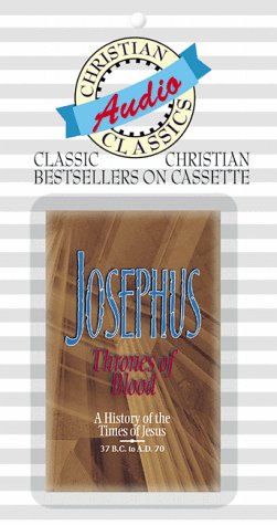 Josephus: Thrones of Blood, a History of the Time of Jesus - 37 B.C. to 70 A.D (Christian Audio Classics) (9781577482086) by Barbour Books Staff