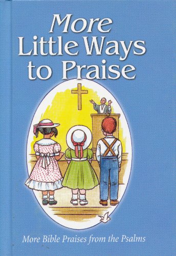 Beispielbild fr More Little Ways to Praise: More Bible Praises from the Psalms zum Verkauf von Wonder Book