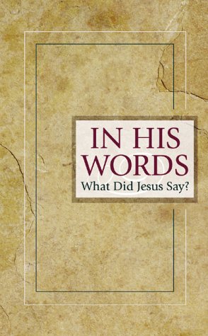 Stock image for In His Words: What Did Jesus Say? for sale by ThriftBooks-Atlanta