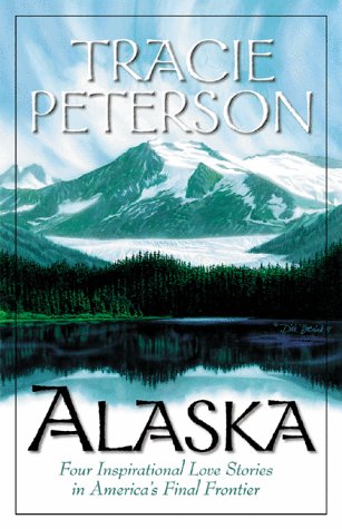 9781577483540: Alaska: Four Inspirational Love Stories in America's Final Frontier: Light in the Window/Destiny's Road/Iditarod Dream/Christmas Dream