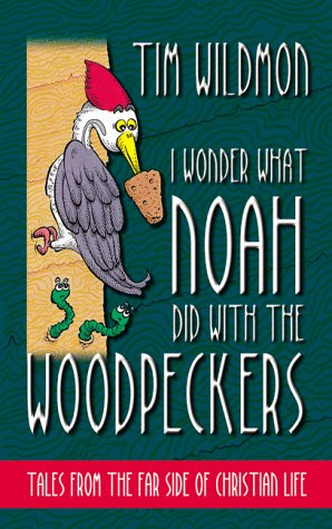 9781577483755: I Wonder What Noah Did With the Woodpeckers: Tales from the Far Side of Christian Life