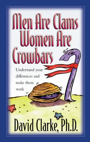 Imagen de archivo de Men Are Clams, Women Are Crowbars : Understanding Your Differences and Make Them Work a la venta por Better World Books
