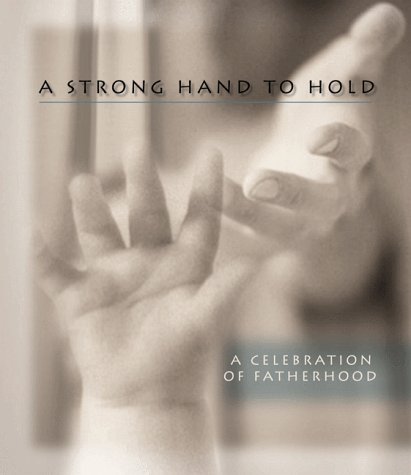 Beispielbild fr Strong Hand to Hold: A Celebration of Fatherhood zum Verkauf von Wonder Book