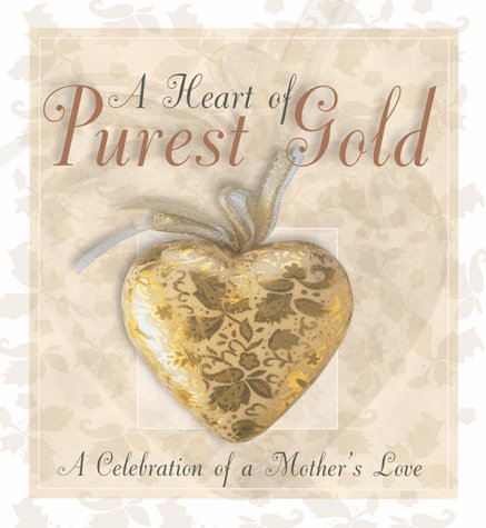 Stock image for A Heart of Purest Gold--A Celebration of a Mother's Love for sale by SecondSale