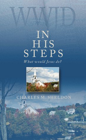 In His Steps: What Would Jesus Do? - Charles M. Sheldon