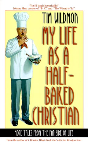 My Life as a Half-Baked Christian: More Tales from the Far Side of Christian Life (9781577485711) by Wildmon, Tim