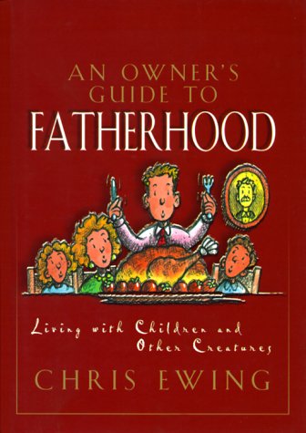 An Owner's Guide to Fatherhood: A Lighthearted Look at the Days of a Dad