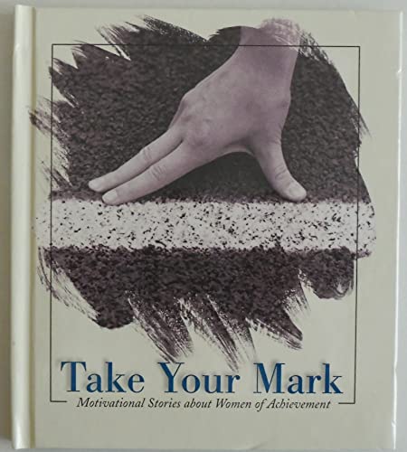 Stock image for Take Your Mark: Motivational Stories about Women of Achievement for sale by Wonder Book