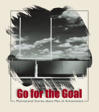 9781577487104: Go for the Goal: Motivational Stories about Men of Achievement