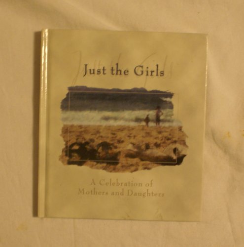 Imagen de archivo de Just the Girls : A Celebration of Mothers and Daughters a la venta por Better World Books: West