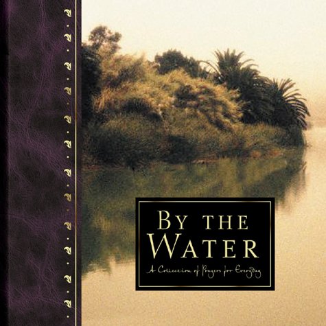 Beispielbild fr By the Water : A Collection of Prayers for Everyday zum Verkauf von Better World Books