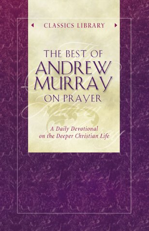 Beispielbild fr The Best of Andrew Murray on Prayer: A Daily Devotional on the Deeper Christian Life zum Verkauf von WorldofBooks