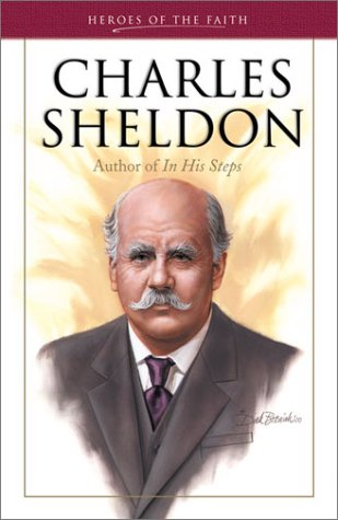 Stock image for Charles Sheldon: Author of In His Steps for sale by Once Upon A Time Books