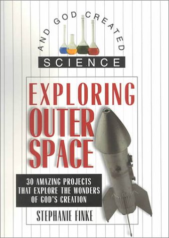 Beispielbild fr Exploring Outer Space: 30 Amazing Projects That Explore the Wonders of God's Creation (And God Created Science) zum Verkauf von Half Price Books Inc.