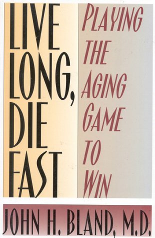 Stock image for Live Long, Die Fast : Playing the Aging Game to Win for sale by Better World Books