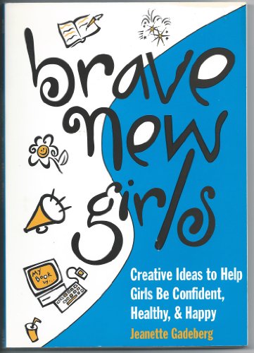 Beispielbild fr Brave New Girls: Creative Ideas to Help Girls Be Confident, Healthy, & Happy zum Verkauf von Adventures Underground
