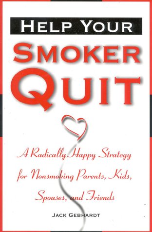 Stock image for Help Your Smoker Quit: A Radically Happy Strategy for Non-Smoking Parents, Kids, Spouses, and Friends for sale by Wonder Book