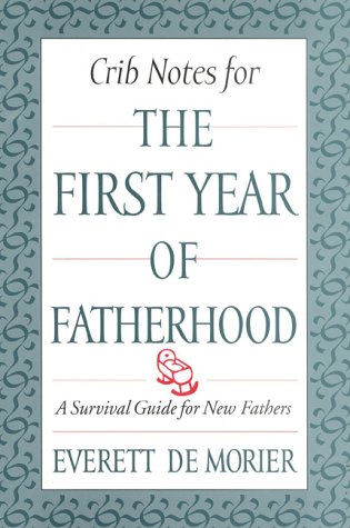 Stock image for Crib Notes for the First Year of Fatherhood : A Survival Guide for New Fathers for sale by Better World Books