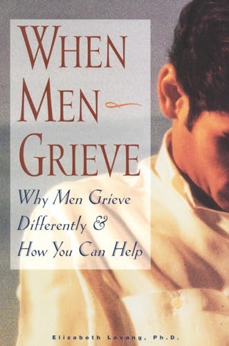 Stock image for When Men Grieve: Why Men Grieve Differently and How You Can Help for sale by SecondSale