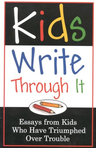 Stock image for Kids Write Through It: Essays from Kids Who've Triumphed Over Trouble for sale by Ergodebooks