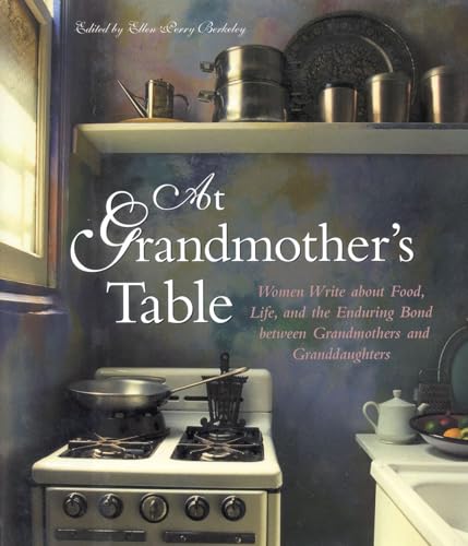 Imagen de archivo de At Grandmother's Table : Women Write about Food, Life and the Enduring Bond Between Grandmothers and Granddaughters a la venta por Better World Books