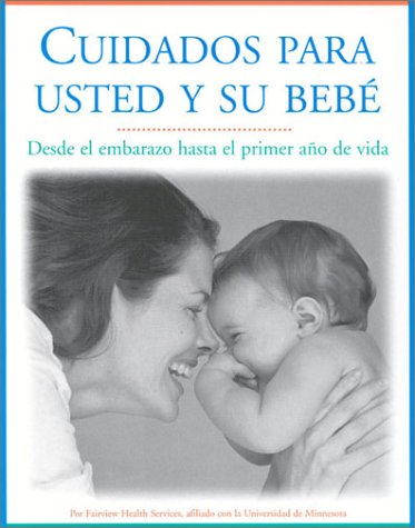 Stock image for Cuidados para usted y su bebe: Desde el embarazo hasta el primer ano de vida, Segunda edicion (Spanish Edition) for sale by HPB-Emerald