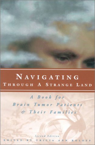 Stock image for Navigating Through a Strange Land : A Book for Brain Tumor Patients and Their Families for sale by Better World Books