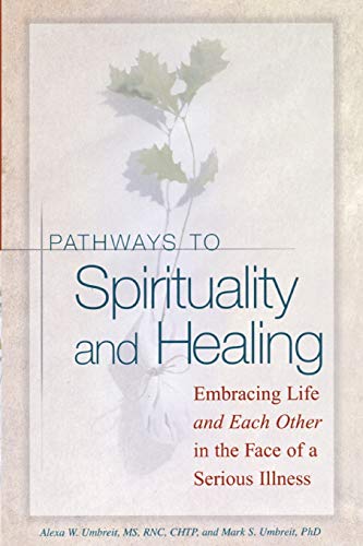 Stock image for Pathways to Spirituality and Healing: Embracing Life and Each Other in the Face of a Serious Illness for sale by Wonder Book