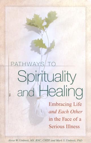 Stock image for Pathways to Spirituality and Healing: Embracing Life and Each Other in the Face of a Serious Illness for sale by Wonder Book